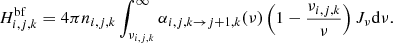 Mathematical equation: $$ \begin{aligned} H_{i,j,k}^{\mathrm{bf} } = 4 \pi n_{i,j,k} \int _{\nu _{i,j,k}}^{\infty } \alpha _{i,j,k \rightarrow j+1,k}(\nu ) \left( 1 - \frac{\nu _{i,j,k}}{\nu } \right) J_\nu \mathrm{d} {\nu }. \end{aligned} $$