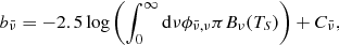 Mathematical equation: $$ \begin{aligned} b_{\bar{\nu }} = -2.5 \log \left( \int _0^\infty \mathrm{d} {\nu } \phi _{\bar{\nu }, \nu } \pi B_\nu (T_S) \right) + C_{\bar{\nu }}, \end{aligned} $$