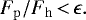Mathematical equation: \begin{align*} F_{\mathrm{p}}/F_{\mathrm{h}}\,{<}\,\epsilon. \end{align*}