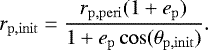 Mathematical equation: \begin{align*} r_{\mathrm{p,init}} \;{=}\;\frac{r_{\mathrm{p,peri}} (1 + e_{\mathrm{p}})}{1+ e_{\mathrm{p}} \cos(\theta_{\mathrm{p,init}} )}. \end{align*}