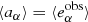 Mathematical equation: $ \langle {a_\alpha }\rangle = \langle e_\alpha ^{{\rm{obs}}}\rangle $