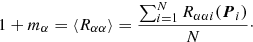 Mathematical equation: $$ \begin{aligned} 1 + m_\alpha = \langle R_{\alpha \alpha } \rangle = \frac{\sum _{i=1}^N R_{\alpha \alpha i}(\boldsymbol{P}_i)}{N}\cdot \end{aligned} $$