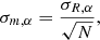 Mathematical equation: $$ \begin{aligned} \sigma _{m,\alpha } = \frac{\sigma _{R,\alpha }}{\sqrt{N}}, \end{aligned} $$