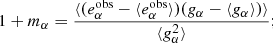 Mathematical equation: $$ \begin{aligned} 1+ m_\alpha&= \frac{\langle (e^{\mathrm{obs}}_\alpha - \langle e^{\mathrm{obs}}_\alpha \rangle ) (g_\alpha - \langle g_\alpha \rangle ) \rangle }{\langle g_\alpha ^2\rangle };\end{aligned} $$