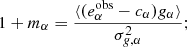 Mathematical equation: $$ \begin{aligned} 1+ m_\alpha&= \frac{\langle ( e^{\mathrm{obs}}_\alpha - c_\alpha ) g_\alpha \rangle }{\sigma _{g,\alpha }^2};\end{aligned} $$