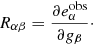 Mathematical equation: $$ \begin{aligned} R_{\alpha \beta } = \frac{\partial e_\alpha ^{\mathrm{obs}}}{\partial g_\beta }\cdot \end{aligned} $$