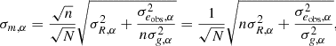 Mathematical equation: $$ \begin{aligned} \sigma _{m, \alpha } = \frac{\sqrt{n}}{\sqrt{N}} \sqrt{ \sigma _{R, \alpha }^2 + \frac{\sigma _{e_{\mathrm{obs}}, \alpha }^2}{n \sigma _{g, \alpha }^2} } = \frac{1}{\sqrt{N}} \sqrt{n \sigma _{R, \alpha }^2 + \frac{\sigma _{e_{\mathrm{obs}}, \alpha }^2}{\sigma _{g, \alpha }^2}}, \end{aligned} $$