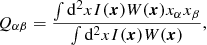 Mathematical equation: $$ \begin{aligned} Q_{\alpha \beta } = \frac{\int {\mathrm{d} ^2 x I({\boldsymbol{x}}) W({\boldsymbol{x}}) x_\alpha x_\beta } }{\int { \mathrm{d}^2 x I({\boldsymbol{x}}) W({\boldsymbol{x}}) }}, \end{aligned} $$