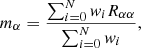 Mathematical equation: $$ \begin{aligned} m_\alpha&= \frac{\sum _{i = 0}^N w_i R_{\alpha \alpha }}{\sum _{i = 0}^N w_i},\end{aligned} $$