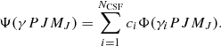 Mathematical equation: $$ \begin{aligned} \Psi (\gamma PJM_J) = \sum _{i=1}^{N_{\rm CSF}} c_i \Phi (\gamma _i PJM_J). \end{aligned} $$