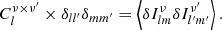 Mathematical equation: $$ \begin{aligned} C_l^{\nu \times \nu ^{\prime }} \times \delta _{ll^{\prime }}\delta _{mm^{\prime }}= \left\langle \delta I_{lm}^{\nu } \delta I_{l^{\prime }m^{\prime }}^{\nu ^{\prime }} \right\rangle . \end{aligned} $$