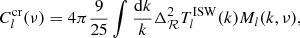 Mathematical equation: $$ \begin{aligned} C_l^\mathrm{cr}(\nu ) = 4\pi \dfrac{9}{25} \int \dfrac{\mathrm{d}k}{k} \Delta _{\mathcal{R} }^2 T_l^{{\mathrm{ISW}}}(k) M_l(k,\nu ), \end{aligned} $$