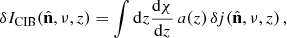 Mathematical equation: $$ \begin{aligned} \delta I_{\mathrm{CIB} }({\hat{\mathbf{n }}},\nu ,z) = \int \mathrm{d}z \dfrac{\mathrm{d}\chi }{\mathrm{d}z}\, a(z)\, \delta j({\hat{\mathbf{n }}},\nu ,z)\,, \end{aligned} $$