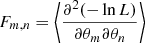 Mathematical equation: $$ \begin{aligned} F_{m, n} = \left\langle \frac{\partial ^2 (-\ln L)}{\partial \theta _m \partial \theta _n} \right\rangle \end{aligned} $$