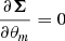 Mathematical equation: $ \dfrac{\partial \boldsymbol{\Sigma}}{\partial \theta_m} = 0 $