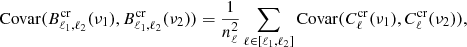 Mathematical equation: $$ \begin{aligned} \mathrm{Covar}(B^\mathrm{cr}_{\ell _1, \ell _2}(\nu _1), B^\mathrm{cr}_{\ell _1, \ell _2}(\nu _2)) = \frac{1}{n_\ell ^2}\sum _{\ell \in [\ell _1, \ell _2]} \mathrm{Covar}(C^\mathrm{cr}_\ell (\nu _1), C^\mathrm{cr}_\ell (\nu _2)) ,\end{aligned} $$