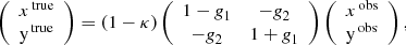 Mathematical equation: $$ \begin{aligned} \left( \begin{array}{c} x^\mathrm{\,true }\\ \mathrm{y}^\mathrm{\,true }\\ \end{array} \right) = (1- \kappa ) \left( \begin{array}{cc} 1-\textit{g}_1&-\textit{g}_2 \\ -\textit{g}_2&1 + \textit{g}_1 \\ \end{array} \right) \left( \begin{array}{c} x^\mathrm{\,obs }\\ \mathrm{y}^\mathrm{\,obs }\\ \end{array} \right), \end{aligned} $$