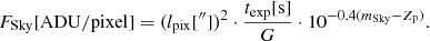 Mathematical equation: $$ \begin{aligned} F_{\mathrm{Sky} }[\mathrm{ADU} /\mathrm{pixel} ] = (l_\mathrm{pix} [^{\prime \prime }])^{2} \cdot \frac{t_\mathrm{exp} [\mathrm{s} ]}{G} \cdot 10^{-0.4 (m_\mathrm{Sky} - Z_{\mathrm{p} })}. \end{aligned} $$