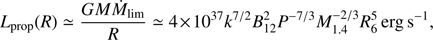 Mathematical equation: $$ \begin{aligned} L_{\rm prop}(R) \simeq \frac{GM\dot{M}_{\rm lim}}{R} \simeq 4 \times 10^{37} k^{7/2} B_{12}^2 P^{-7/3} M_{1.4}^{-2/3} R_6^5 \,{\mathrm{erg\,s}}^{-1}, \end{aligned} $$