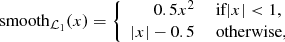 Mathematical equation: $$ \begin{aligned} \mathrm{smooth}_{{\mathcal{L} }_1}(x) = \left\{ \begin{array}{rl} 0.5x^2&\text{ if} |x|<1,\\ |x|-0.5&\text{ otherwise,} \end{array} \right. \end{aligned} $$