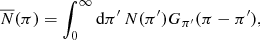 Mathematical equation: $$ \begin{aligned} \overline{N}(\pi )=\int _0^\infty \mathrm{d}\pi ^\prime \,N(\pi ^\prime )G_{\pi ^\prime }(\pi -\pi ^\prime ) ,\end{aligned} $$