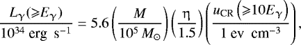 Mathematical equation: \begin{equation*} \frac{L_{\upgamma}({\geqslant}{E_{\upgamma}})}{10^{34} \ \textrm{erg \ s}^{-1}} = 5.6 \left(\frac{M}{10^{5}\, M_{\odot}}\right)\left(\frac{\upeta}{1.5}\right)\left(\frac{u_{\textrm{CR}}\left({\geqslant}10 E_{\upgamma}\right)}{1 \ \textrm{ev \ cm}^{-3}}\right), \end{equation*}