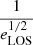 Mathematical equation: $ {\frac{1}{e_{\mathrm{LOS}}^{1/2}}} $