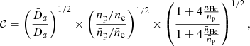 Mathematical equation: $$ \begin{aligned} {\mathcal{C} }= \left(\frac{\bar{D}_{a}}{D_a} \right)^{1/2} \times \left(\frac{{n_{\rm p}/n_{\rm e}}}{{\bar{n}_{\rm p}/\bar{n}_{\rm e}}}\right)^{1/2} \times \left(\frac{1+ 4 \frac{n_{\rm He}}{n_{\rm p}}}{1+ 4 \frac{\bar{n}_{\rm He}}{\bar{n}_{\rm p}}}\right)^{1/2}, \end{aligned} $$