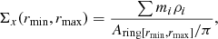 Mathematical equation: $$ \begin{aligned} \Sigma _x(r_{\rm min}, r_{\rm max})=\frac{\sum m_i \rho _i}{A_{\mathrm{ring}[r_{\rm min}, r_{\rm max}]}/\pi }, \end{aligned} $$