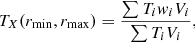 Mathematical equation: $$ \begin{aligned} T_X(r_{\rm min}, r_{\rm max})=\frac{\sum T_i { w}_i V_i}{\sum T_i V_i}, \end{aligned} $$