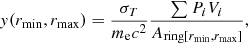 Mathematical equation: $$ \begin{aligned} { y}(r_{\rm min}, r_{\rm max})=\frac{\sigma _T}{m_{\rm e} c^2} \frac{\sum P_i V_i}{A_{\mathrm{ring}[r_{\rm min}, r_{\rm max}]}}, \end{aligned} $$