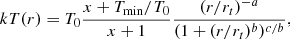 Mathematical equation: $$ \begin{aligned} kT(r)=T_0\frac{x+T_{\rm min}/T_0}{x+1} \frac{(r/r_t)^{-a}}{(1+(r/r_t)^b)^{c/b}}, \end{aligned} $$