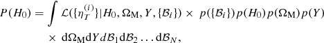 Mathematical equation: $$ \begin{aligned}&P(H_{0}) = \int {\mathcal{L} }(\{\eta _{T}^{(i)}\} | H_{0}, \Omega _{\rm M}, Y, \{{\mathcal{B} _{i}} \}) \times \, p(\{{\mathcal{B} _{i}} \}) p(H_{0})p(\Omega _{\rm M})p(Y)\nonumber \\&\qquad \qquad \quad \times\, \mathrm{d}\Omega _{\rm M} \mathrm{d}Yd{\mathcal{B} _{1}}\mathrm{d}{\mathcal{B} _{2}}\ldots \mathrm{d} {\mathcal{B} }_{N}, \end{aligned} $$