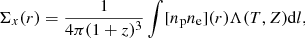 Mathematical equation: $$ \begin{aligned} \Sigma _x(r)=\frac{1}{4 \pi (1+z)^3} \int [n_{\rm p} n_{\rm e}](r) \Lambda (T,Z) \mathrm{d}l, \end{aligned} $$