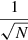 Mathematical equation: $ \frac{1}{\sqrt{N}} $