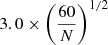 Mathematical equation: $ 3.0\times\left(\frac{60}{N}\right)^{1/2} $