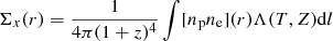 Mathematical equation: $ \Sigma_x(r)=\frac{1}{4 \pi (1+z)^4} \int [n_{\mathrm{p}} n_{\mathrm{e}}](r) \Lambda(T,Z) \mathrm{d}l $