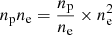 Mathematical equation: $ n_{\mathrm{p}}n_{\mathrm{e}}=\frac{n_{\mathrm{p}}}{n_{\mathrm{e}}} \times n_{\mathrm{e}}^2 $