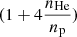 Mathematical equation: $ (1+4 \frac{n_{\mathrm{He}}}{n_{\mathrm{p}}}) $