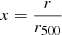 Mathematical equation: $ x=\frac{r}{r_{500}} $