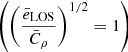 Mathematical equation: $ \left(\left( \frac{\bar{e}_{\mathrm{LOS}}}{\bar{C}_{\rho}} \right)^{1/2}=1\right) $