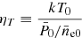 Mathematical equation: $ \eta_T \equiv \frac{k\bar{T}_0}{\bar{P}_0/\bar{n}_{\mathrm{e0}}} $