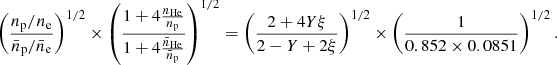 Mathematical equation: $$ \begin{aligned} \left(\frac{{n_{\rm p}/n_{\rm e}}}{{\bar{n}_{\rm p}/\bar{n}_{\rm e}}}\right)^{1/2} \times \left(\frac{1+ 4 \frac{n_{\rm He}}{n_{\rm p}}}{1+ 4 \frac{\bar{n}_{\rm He}}{\bar{n}_{\rm p}}}\right)^{1/2}=\left(\frac{2+4Y\xi }{2-Y+2\xi }\right)^{1/2} \times \left(\frac{1}{0.852\times 0.0851}\right)^{1/2}.\end{aligned} $$