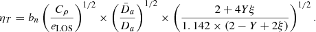 Mathematical equation: $$ \begin{aligned} \eta _T=b_n \left( \frac{C_{\rho }}{e_{\rm LOS}} \right)^{1/2} \times \left(\frac{\bar{D}_{a}}{D_a} \right)^{1/2} \times \left(\frac{2+4Y\xi }{1.142\times (2-Y+2\xi )}\right)^{1/2}. \end{aligned} $$