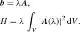 Mathematical equation: $$ \begin{aligned}&\boldsymbol{b}= \lambda \boldsymbol{A}, \\&H = \lambda \, \int _{V} |{\boldsymbol{A}(\lambda )}|^2 \,\mathrm{d}V. \nonumber \end{aligned} $$