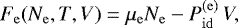 Mathematical equation: \begin{equation*} F_{\mathrm{e}}(N_{\mathrm{e}},T,V) = \mu_{\mathrm{e}} N_{\mathrm{e}} - P_{\mathrm{id}}^{\mathrm{(e)}}\,V, \end{equation*}