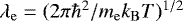 Mathematical equation: $\lambda_{\mathrm{e}} = (2\pi\hbar^2/ m_{\mathrm{e}} k_{\mathrm{B}} T)^{1/2}$