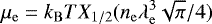 Mathematical equation: \begin{equation*} \mu_{\mathrm{e}} =k_{\mathrm{B}} T X_{1/2}(n_{\mathrm{e}}\lambda_{\mathrm{e}}^3\sqrt{\pi}/4)\end{equation*}