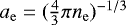 Mathematical equation: $a_{\mathrm{e}} = (\frac43\pi n_{\mathrm{e}})^{-1/3}$