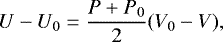 Mathematical equation: \begin{equation*} U-U_0=\frac{P+P_0}{2}(V_0-V),\end{equation*}